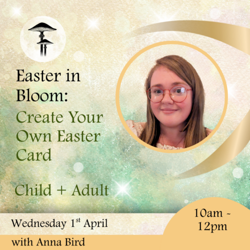 Easter In Bloom : Create Your Own Easter Card (Child + Adult Workshop)